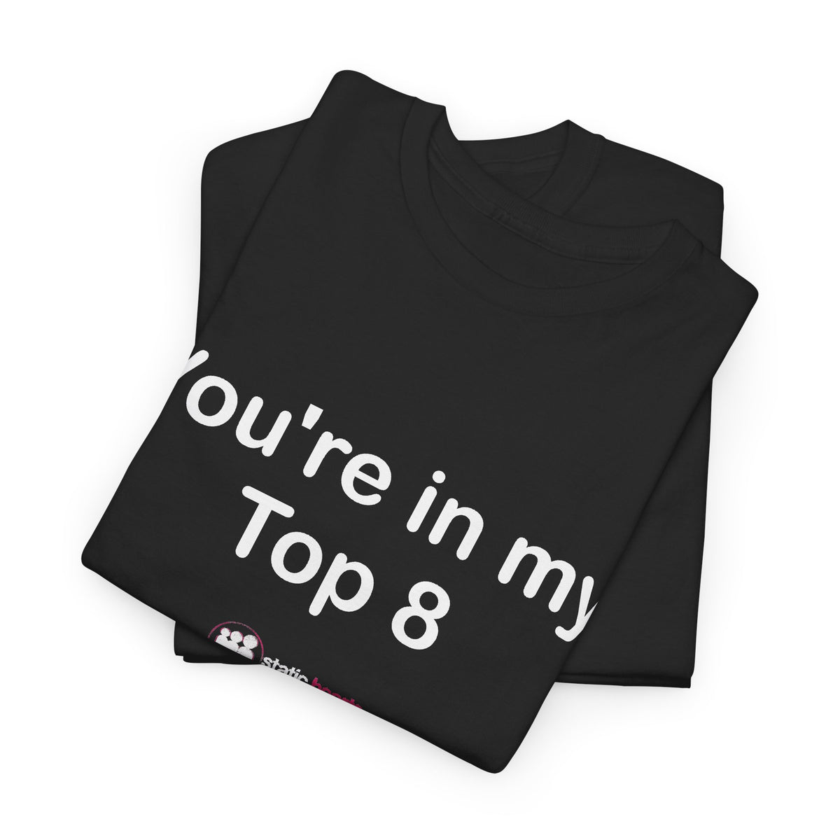 You're in My Top 8 Nostalgia T‑Shirt