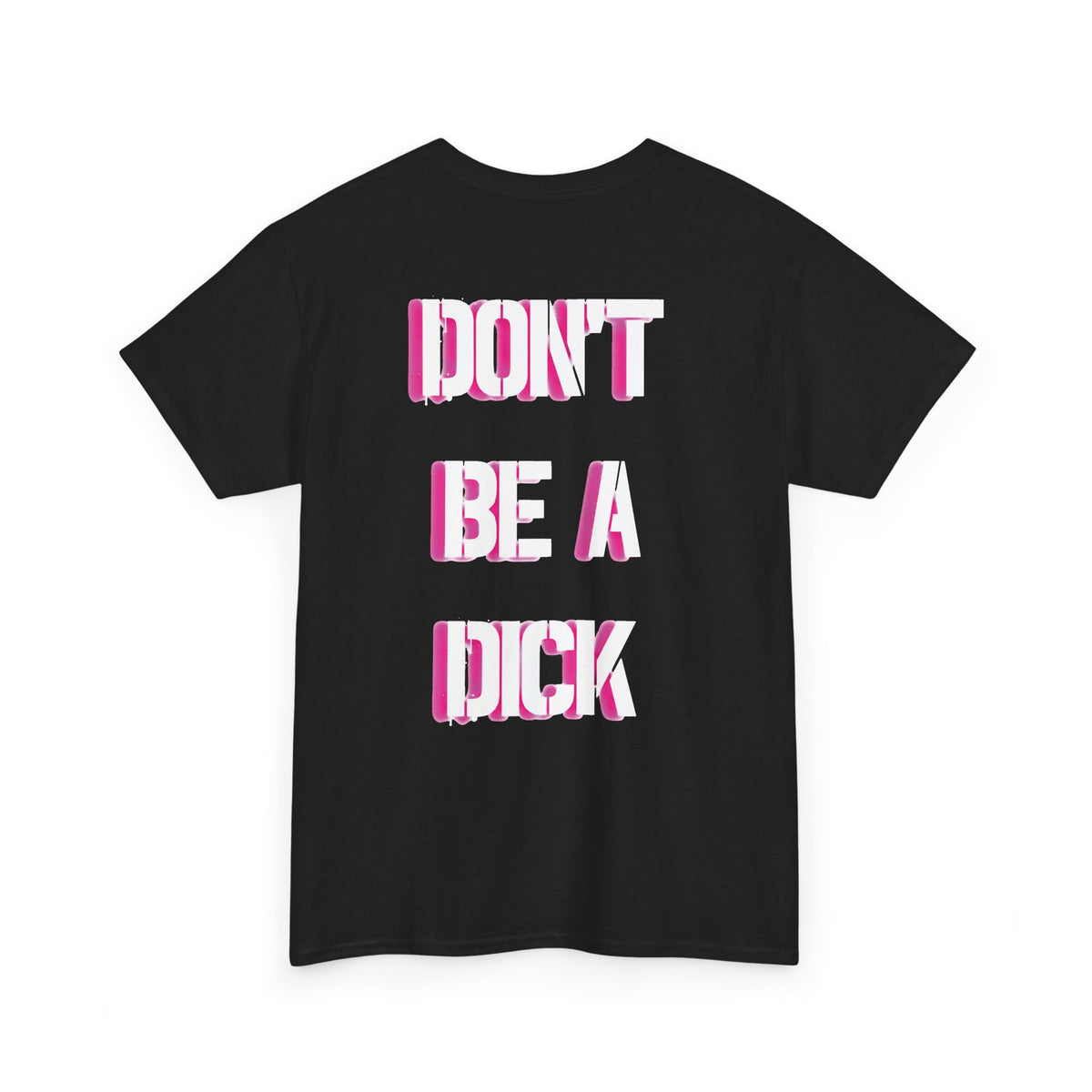 Don't Be A Dick T-Shirt