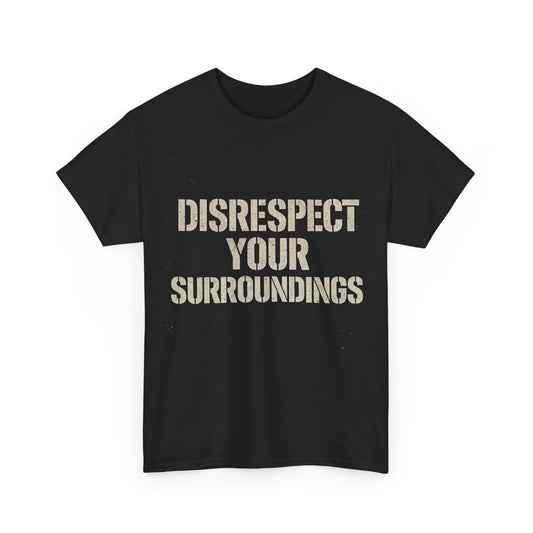 Disrespect Your Surroundings T-Shirt